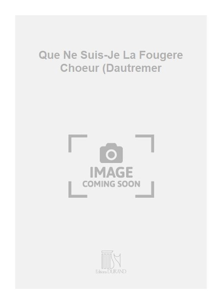 Que Ne Suis-Je La Fougere Choeur (Dautremer